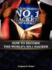 How to Become the Worlds No. 1 Hacker Short & Simple