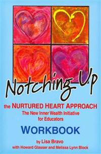Notching Up Workbook: The Nurtured Heart Approach: The New Inner Wealth Initiative for Educators