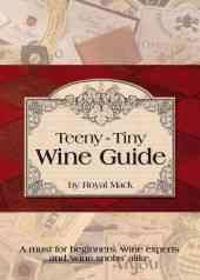 Teeny-Tiny Wine Guide: A Must for Beginners, Wine Experts and Wine 'Snobs' Alike [With Magnet(s)]