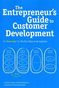 The Entrepreneur's Guide to Customer Development: A Cheat Sheet to the Four Steps to the Epiphany