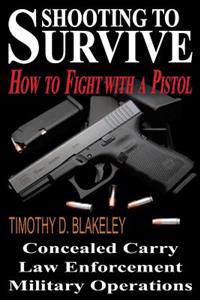 Shooting to Survive: How to Fight with a Pistol