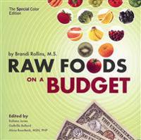Raw Foods on a Budget: The Ultimate Program and Workbook to Enjoying a Budget-Loving, Plant-Based Lifestyle