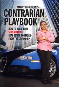 Manny Khoshbin's Contrarian Playbook: How to Build Your $100 Million Real Estate Portfolio from the Ground Up