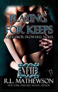 Playing for Keeps: A Neighbor from Hell Novel