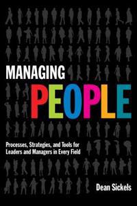 Managing People: Processes, Strategies, and Tools for Leaders and Managers in Every Field