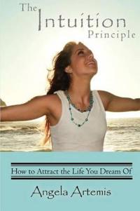 The Intuition Principle: How to Attract the Life You Dream of