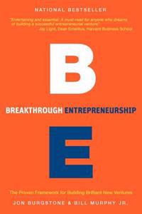 Breakthrough Entrepreneurship: The Proven Framework for Building Brilliant New Ventures
