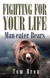 Fighting for Your Life: Man-Eater Bears