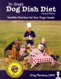 Dr. Greg's Dog Dish Diet: Sensible Nutrition for Your Dog's Health (Second Edition)