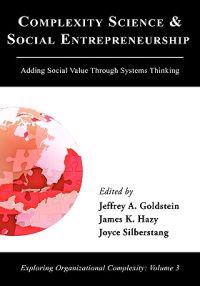 Complexity Science and Social Entrepreneurship: Adding Social Value Through Systems Thinking