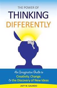The Power of Thinking Differently: An Imaginative Guide to Creativity, Change, and the Discovery of New Ideas.