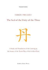 The Seal of the Unity of the Three: A Study and Translation of the Cantong Qi, the Source of the Taoist Way of the Golden Elixir