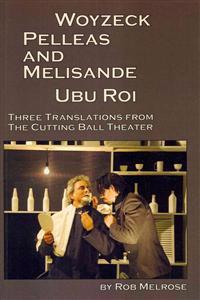Woyzeck, Pelleas and Melisande, Ubu Roi: Three Translations from the Cutting Ball Theater