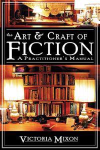 The Art & Craft of Fiction: A Practitioner's Manual
