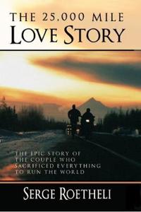 The 25,000 Mile Love Story: The Epic Story of the Couple Who Sacrificed Everything to Run the World
