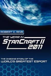The Year in Starcraft II: 2011: The Ongoing Story of the World's Greatest Esport
