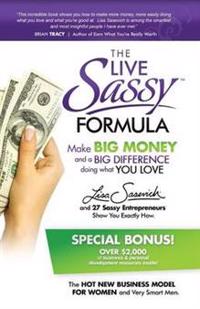 The Live Sassy Formula: Make Big Money and a Big Difference Doing What You Love!