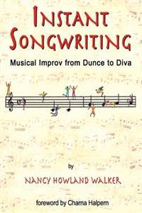 Instant Songwriting: Musical Improv from Dunce to Diva