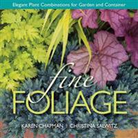 Fine Foliage: Elegant Plant Combinations for Garden and Container