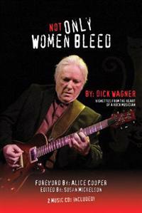 Not Only Women Bleed: Vignettes from the Heart of a Rock Musician [With 2 CDs]