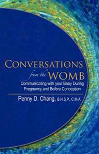 Conversations from the Womb: Communicating with Your Baby During Pregnancy and Before Conception