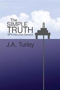 The Simple Truth: BP's Macondo Blowout