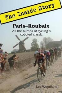 Paris-Roubaix, the Inside Story: All the Bumps of Cycling's Cobbled Classic