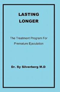 Lasting Longer: The Treatment Program for Premature Ejaculation