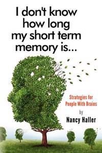 I Don't Know How Long My Short Term Memory Is...: Strategies for People with Brains