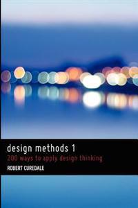 Design Methods 1: 200 Ways to Apply Design Thinking