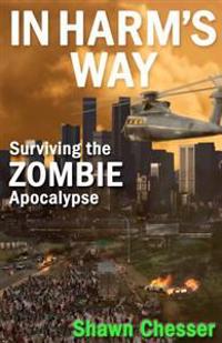 In Harm's Way: Surviving the Zombie Apocalypse