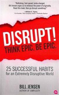 Disrupt! Think Epic. Be Epic.