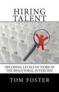 Hiring Talent: Decoding Levels of Work in the Behavioral Interview