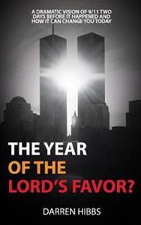 The Year of the Lord's Favor?: A Dramatic Vision of 9/11 Two Days Before It Happened and How It Can Change You Today