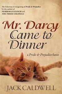 Mr. Darcy Came to Dinner: A Pride & Prejudice Farce