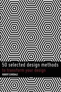 50 Selected Design Methods: To Inform Your Design