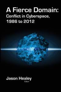A Fierce Domain: Conflict in Cyberspace, 1986 to 2012