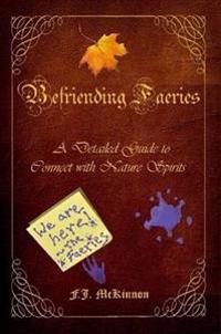 Befriending Faeries: A Detailed Guide to Connect with Nature Spirits