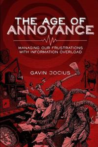 The Age of Annoyance: Managing Our Frustrations with Information Overload