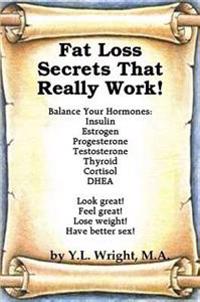 Fat Loss Secrets That Really Work! Balance Your Hormones: Insulin, Estrogen, Progesterone, Testosterone, Thyroid, Cortisol, and DHEA