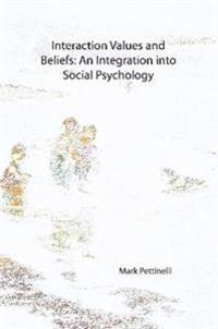 Interaction Values and Beliefs: An Integration Into Social Psychology