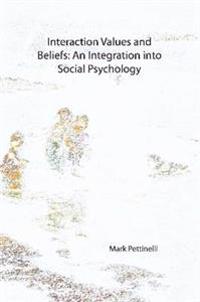 Interaction Values and Beliefs: An Integration Into Social Psychology