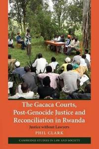 The Gacaca Courts, Post-genocide Justice and Reconciliation in Rwanda