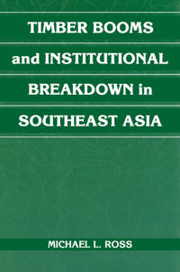 Timber Booms and Institutional Breakdown in Southeast Asia