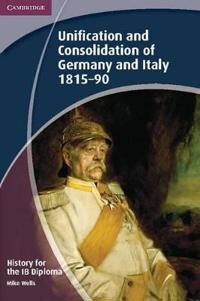 The Unification and Consolidation of Germany and Italy 1815-90