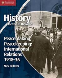 Peacemaking, Peacekeeping: International Relations 1918-36
