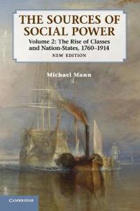 The Sources of Social Power: Volume 2, The Rise of Classes and Nation-States, 1760-1914