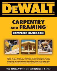 Dewalt Carpentry and Framing Complete Handbook