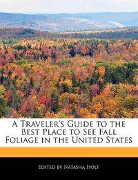 A Traveler's Guide to the Best Place to See Fall Foliage in the United States