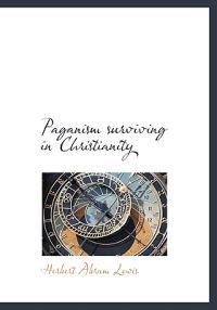 Paganism Surviving in Christianity